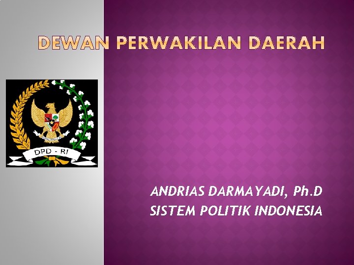 ANDRIAS DARMAYADI, Ph. D SISTEM POLITIK INDONESIA 