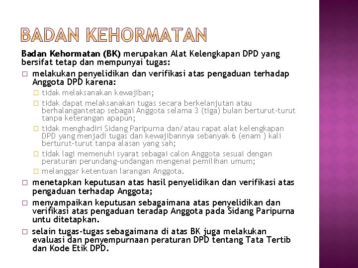 Badan Kehormatan (BK) merupakan Alat Kelengkapan DPD yang bersifat tetap dan mempunyai tugas: �