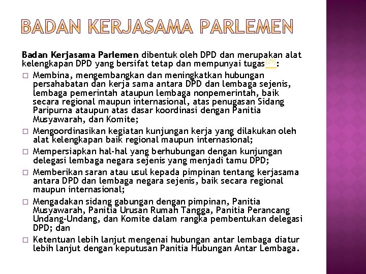 Badan Kerjasama Parlemen dibentuk oleh DPD dan merupakan alat kelengkapan DPD yang bersifat tetap