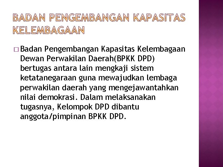 � Badan Pengembangan Kapasitas Kelembagaan Dewan Perwakilan Daerah(BPKK DPD) bertugas antara lain mengkaji sistem