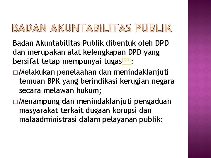 Badan Akuntabilitas Publik dibentuk oleh DPD dan merupakan alat kelengkapan DPD yang bersifat tetap