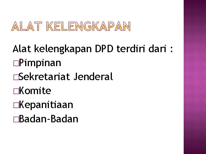 Alat kelengkapan DPD terdiri dari : �Pimpinan �Sekretariat Jenderal �Komite �Kepanitiaan �Badan-Badan 