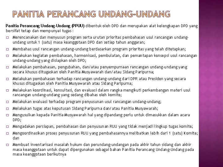 Panitia Perancang Undang-Undang (PPUU) dibentuk oleh DPD dan merupakan alat kelengkapan DPD yang bersifat