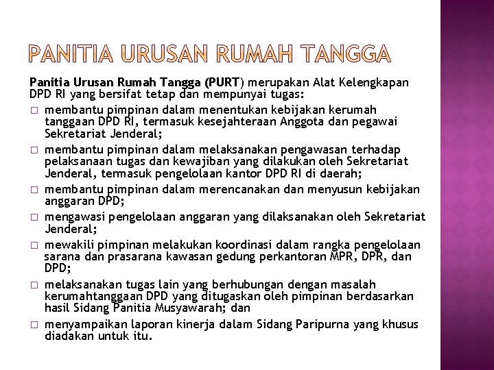 Panitia Urusan Rumah Tangga (PURT) merupakan Alat Kelengkapan DPD RI yang bersifat tetap dan