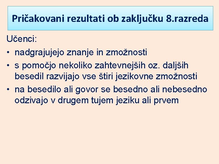 Pričakovani rezultati ob zaključku 8. razreda Učenci: • nadgrajujejo znanje in zmožnosti • s