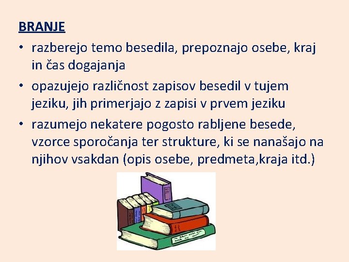 BRANJE • razberejo temo besedila, prepoznajo osebe, kraj in čas dogajanja • opazujejo različnost