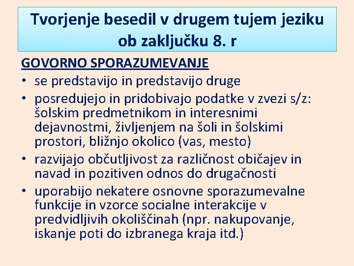 Tvorjenje besedil v drugem tujem jeziku ob zaključku 8. r GOVORNO SPORAZUMEVANJE • se