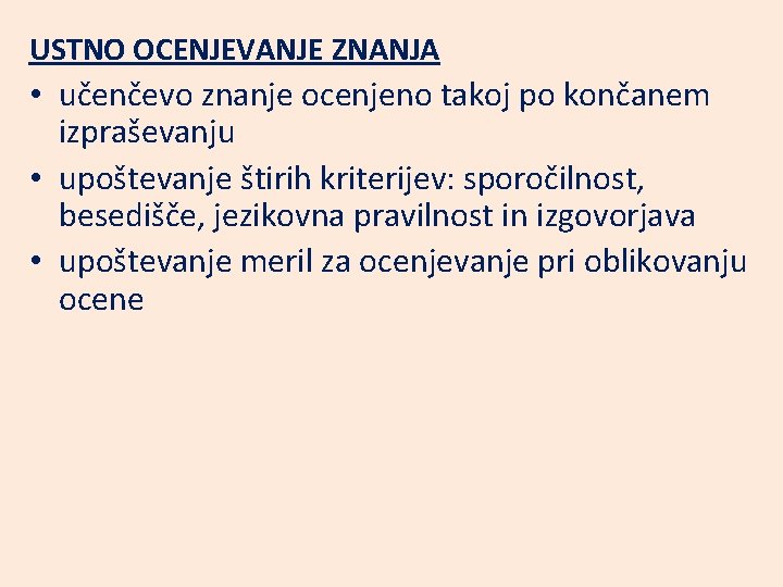 USTNO OCENJEVANJE ZNANJA • učenčevo znanje ocenjeno takoj po končanem izpraševanju • upoštevanje štirih