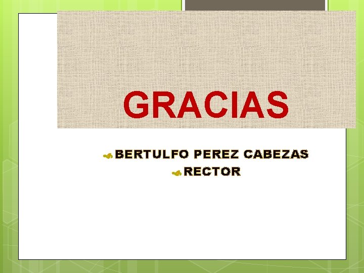 GRACIAS BERTULFO PEREZ CABEZAS RECTOR 