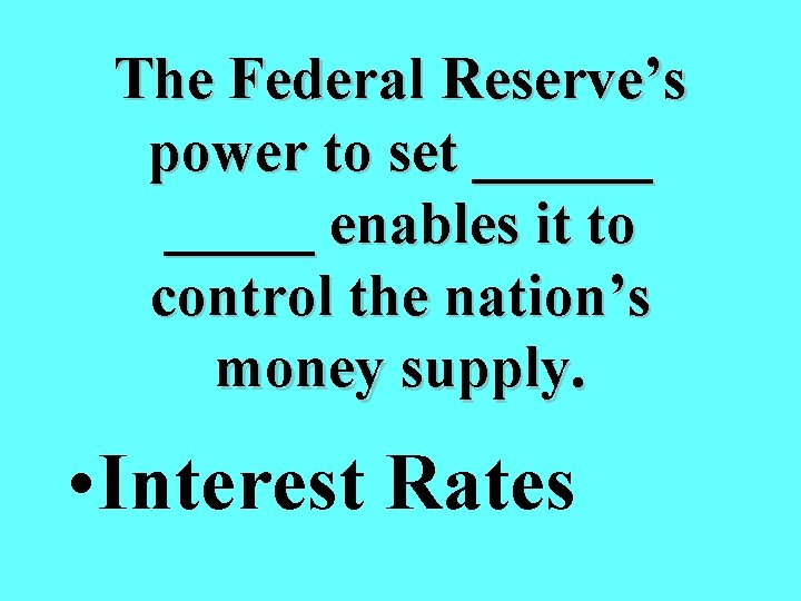 The Federal Reserve’s power to set ______ enables it to control the nation’s money