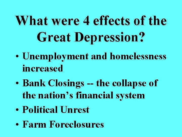 What were 4 effects of the Great Depression? • Unemployment and homelessness increased •