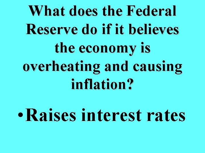 What does the Federal Reserve do if it believes the economy is overheating and