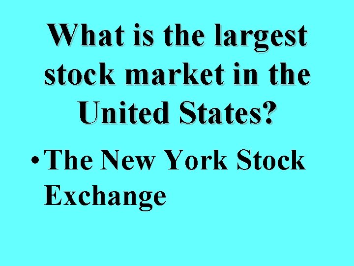 What is the largest stock market in the United States? • The New York