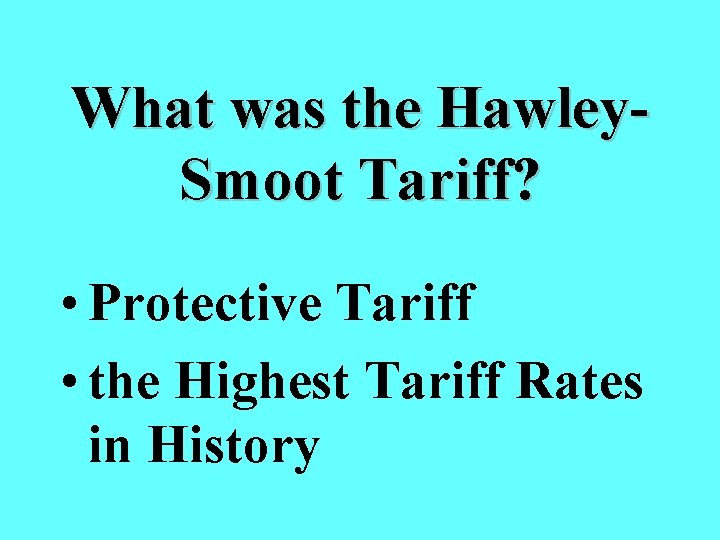 What was the Hawley. Smoot Tariff? • Protective Tariff • the Highest Tariff Rates