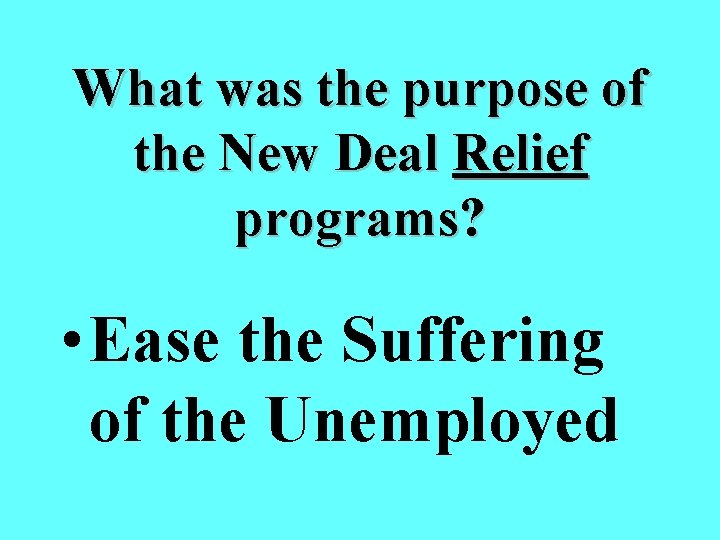 What was the purpose of the New Deal Relief programs? • Ease the Suffering