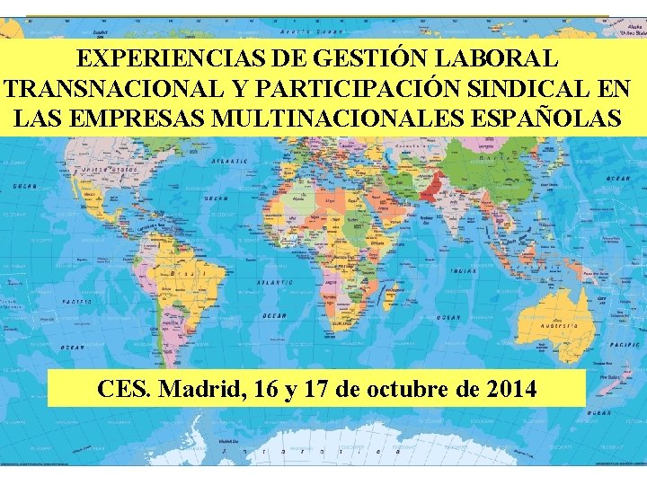 EXPERIENCIAS DE GESTIÓN LABORAL TRANSNACIONAL Y PARTICIPACIÓN SINDICAL EN LAS EMPRESAS MULTINACIONALES ESPAÑOLAS CES.