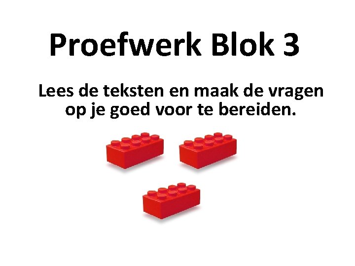 Proefwerk Blok 3 Lees de teksten en maak de vragen op je goed voor