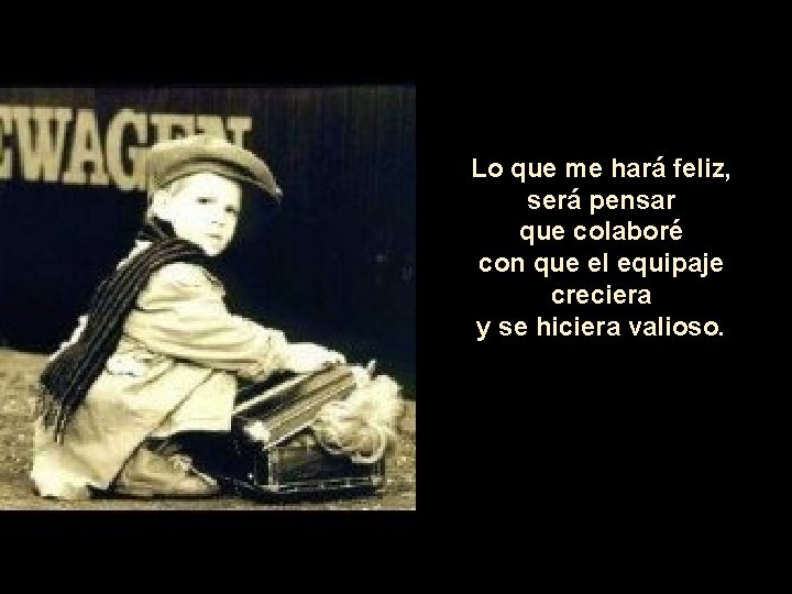 Lo que me hará feliz, será pensar que colaboré con que el equipaje creciera