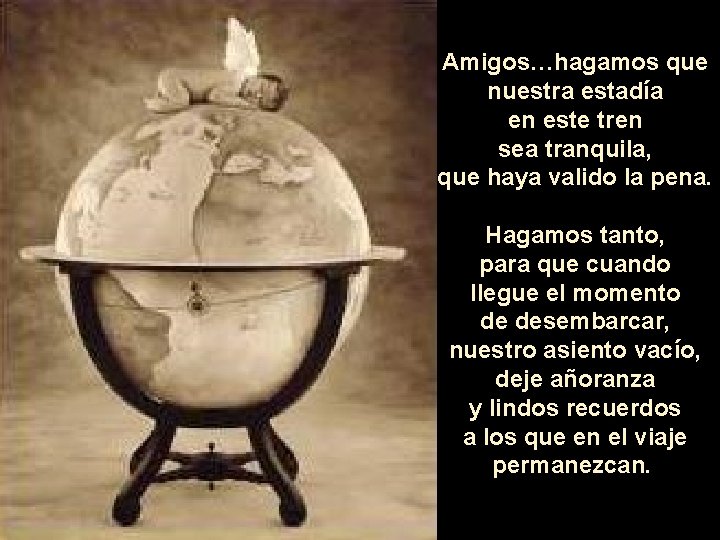 Amigos…hagamos que nuestra estadía en este tren sea tranquila, que haya valido la pena.