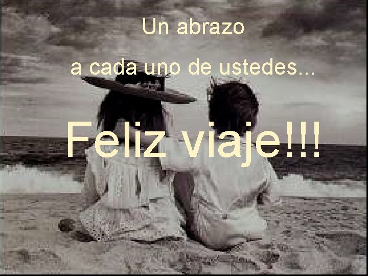 Un abrazo a cada uno de ustedes. . . Feliz viaje!!! 