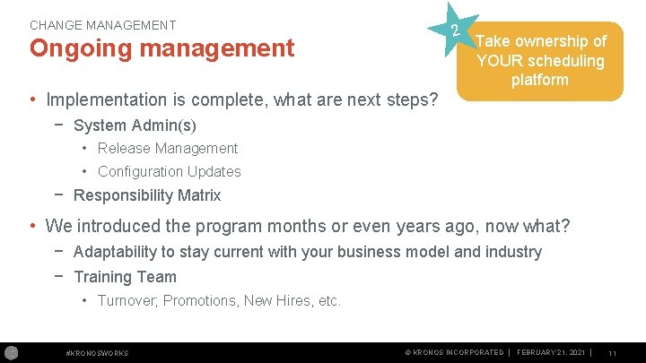 CHANGE MANAGEMENT 2 Ongoing management Take ownership of YOUR scheduling platform • Implementation is