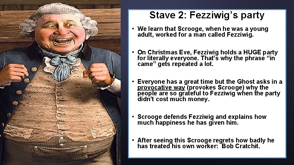 Stave 2: Fezziwig’s party • We learn that Scrooge, when he was a young