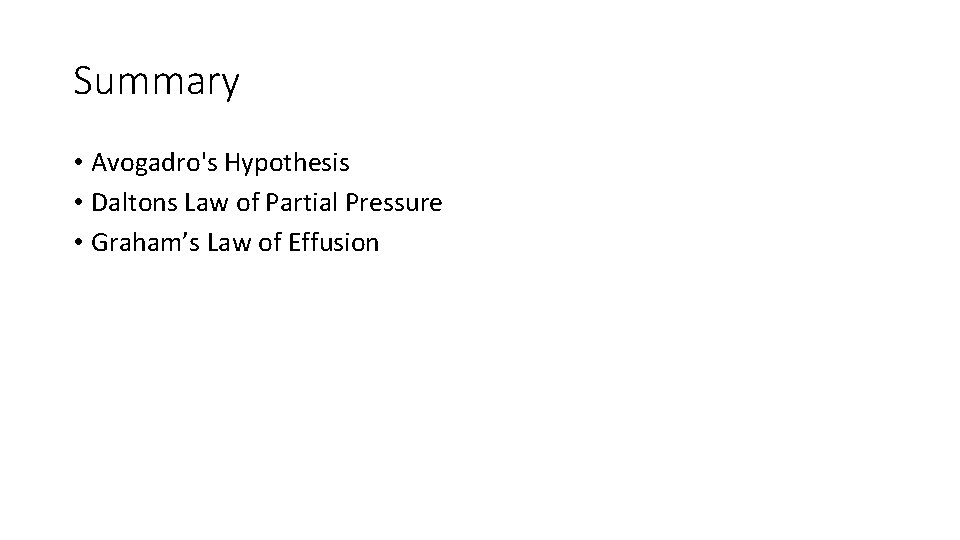 Summary • Avogadro's Hypothesis • Daltons Law of Partial Pressure • Graham’s Law of