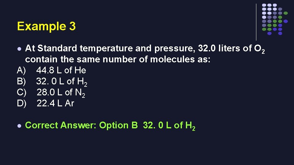 Example 3 At Standard temperature and pressure, 32. 0 liters of O 2 contain