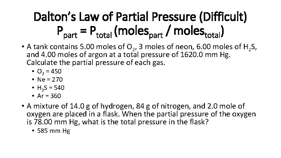 Dalton’s Law of Partial Pressure (Difficult) Ppart = Ptotal (molespart / molestotal) • A