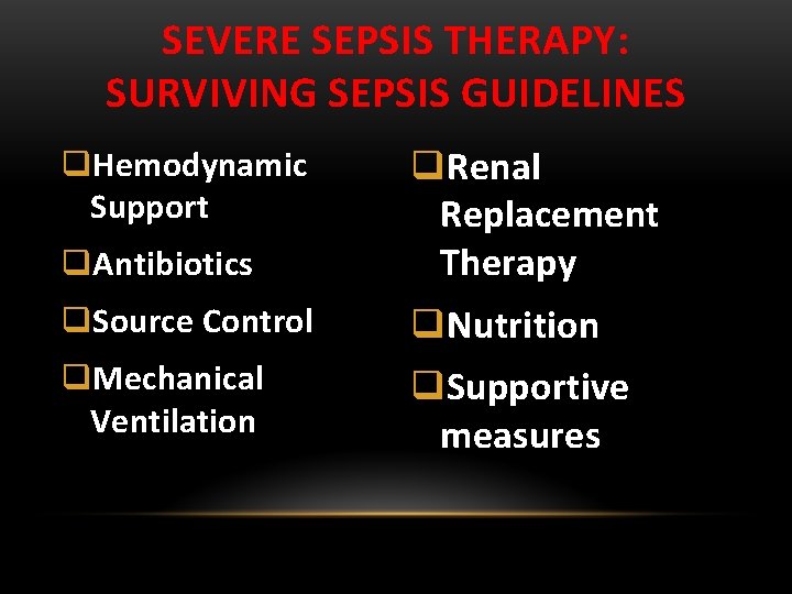 SEVERE SEPSIS THERAPY: SURVIVING SEPSIS GUIDELINES q. Antibiotics q. Renal Replacement Therapy q. Source