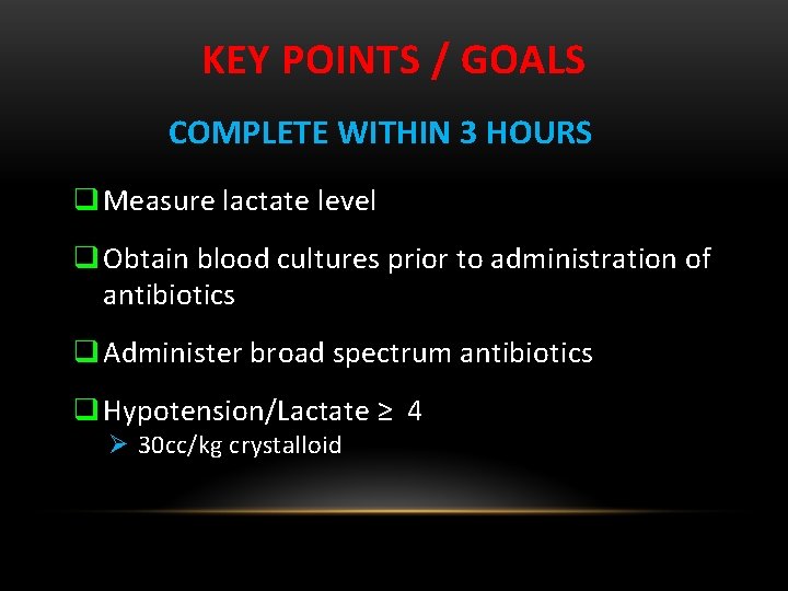 KEY POINTS / GOALS COMPLETE WITHIN 3 HOURS q Measure lactate level q Obtain