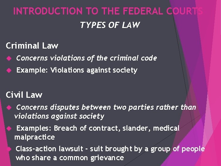 INTRODUCTION TO THE FEDERAL COURTS TYPES OF LAW Criminal Law Concerns violations of the