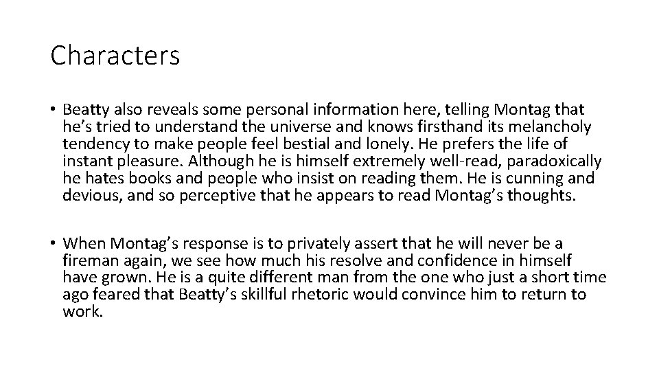 Characters • Beatty also reveals some personal information here, telling Montag that he’s tried