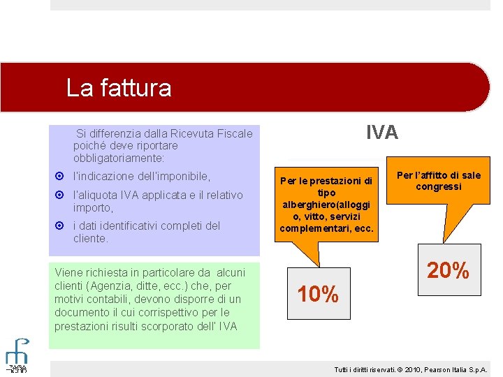 La fattura IVA Si differenzia dalla Ricevuta Fiscale poiché deve riportare obbligatoriamente: l’indicazione dell’imponibile,