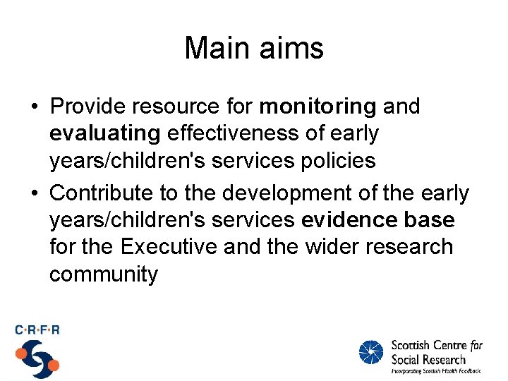Main aims • Provide resource for monitoring and evaluating effectiveness of early years/children's services