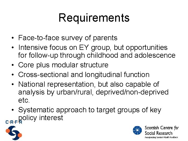 Requirements • Face-to-face survey of parents • Intensive focus on EY group, but opportunities