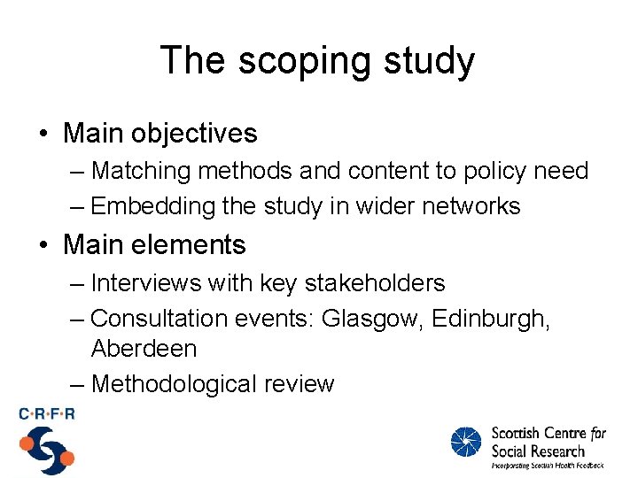 The scoping study • Main objectives – Matching methods and content to policy need