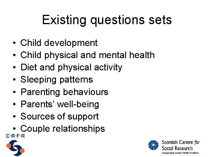 Existing questions sets • • Child development Child physical and mental health Diet and