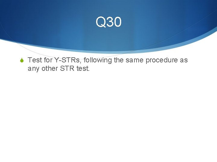 Q 30 S Test for Y-STRs, following the same procedure as any other STR