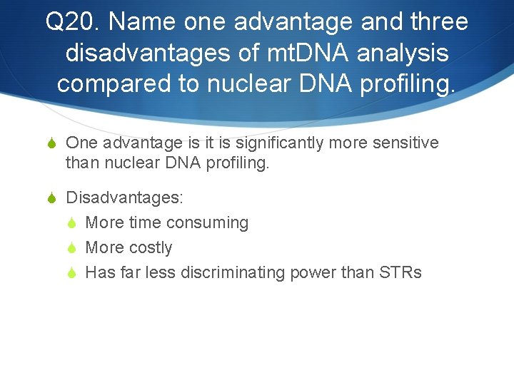 Q 20. Name one advantage and three disadvantages of mt. DNA analysis compared to