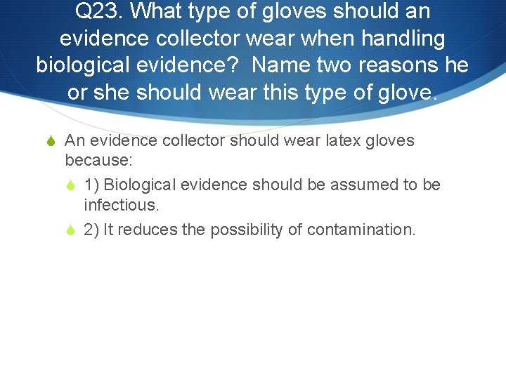 Q 23. What type of gloves should an evidence collector wear when handling biological