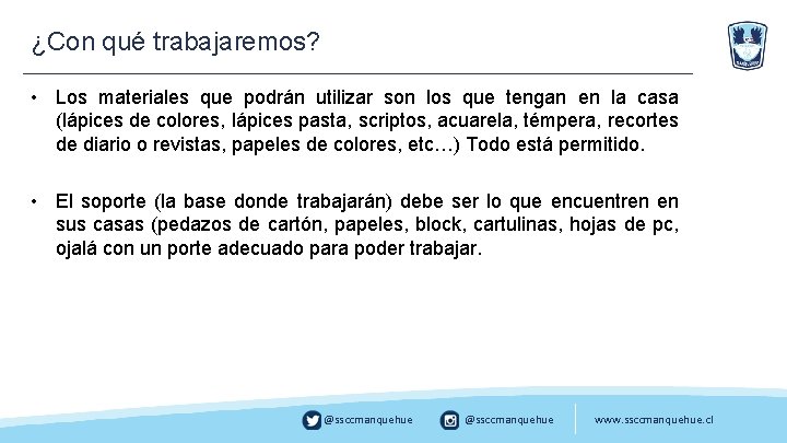 ¿Con qué trabajaremos? • Los materiales que podrán utilizar son los que tengan en