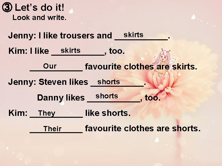 ③ Let’s do it! Look and write. skirts Jenny: I like trousers and ______.