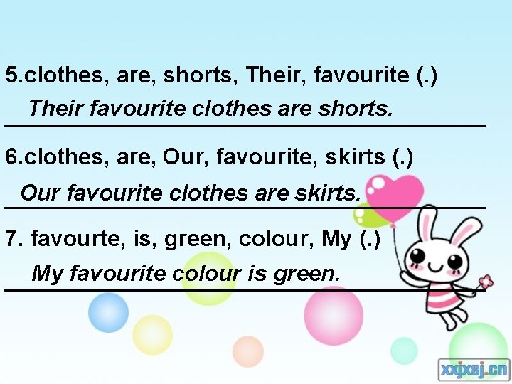 5. clothes, are, shorts, Their, favourite (. ) Their favourite clothes are shorts. ___________________