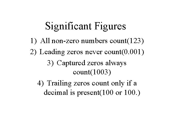 Significant Figures 1) All non-zero numbers count(123) 2) Leading zeros never count(0. 001) 3)