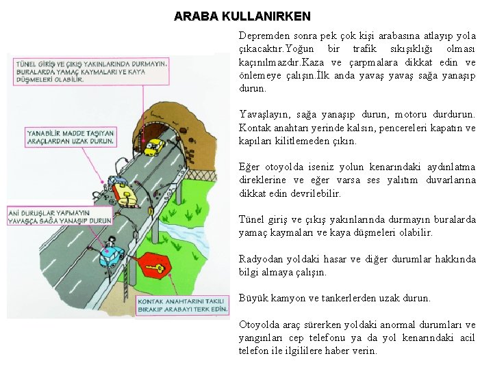 ARABA KULLANIRKEN Depremden sonra pek çok kişi arabasına atlayıp yola çıkacaktır. Yoğun bir trafik