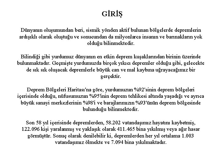 GİRİŞ Dünyanın oluşumundan beri, sismik yönden aktif bulunan bölgelerde depremlerin ardışıklı olarak oluştuğu ve