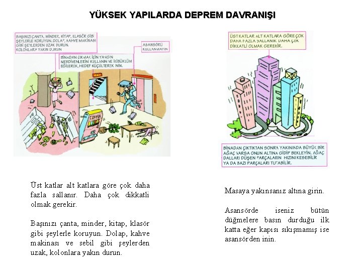 YÜKSEK YAPILARDA DEPREM DAVRANIŞI Üst katlar alt katlara göre çok daha fazla sallanır. Daha