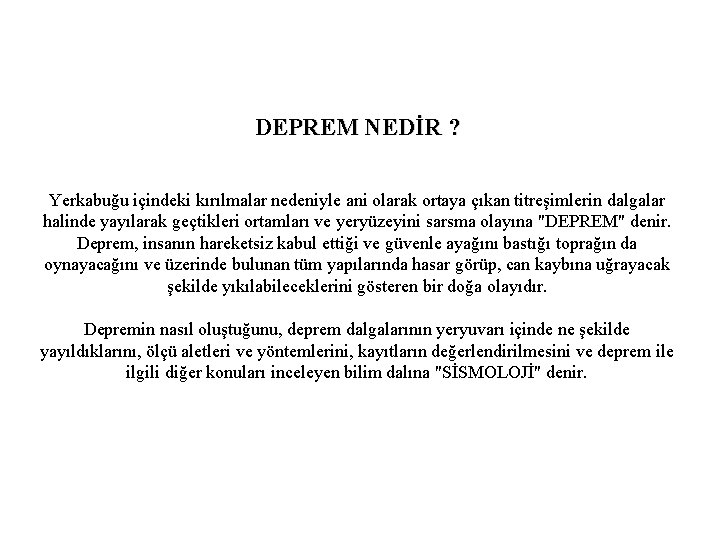 DEPREM NEDİR ? Yerkabuğu içindeki kırılmalar nedeniyle ani olarak ortaya çıkan titreşimlerin dalgalar halinde