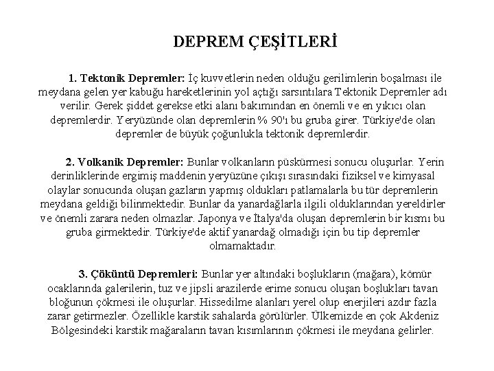 DEPREM ÇEŞİTLERİ 1. Tektonik Depremler: İç kuvvetlerin neden olduğu gerilimlerin boşalması ile Depremler: meydana DEPREM ÇEŞİTLERİ 1. Tektonik Depremler: İç kuvvetlerin neden olduğu gerilimlerin boşalması ile Depremler: meydana